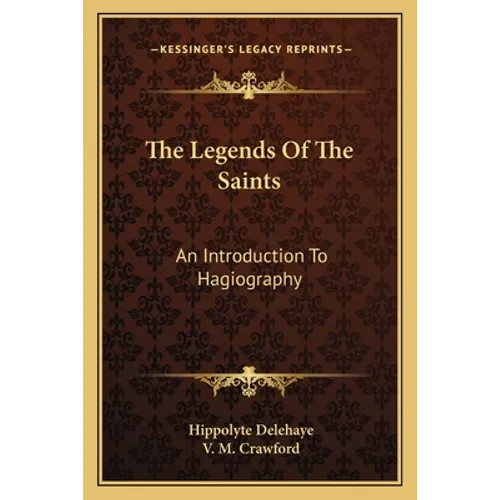 The Legends of the Saints: An Introduction to Hagiography