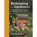 Beekeeping for Gardeners: The Complete Step-By-Step Guide to Keeping Bees in Your Garden - Finalist in the Garden Media Guild Award 2024