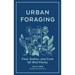 Urban Foraging: Find, Gather, and Cook 50 Wild Plants