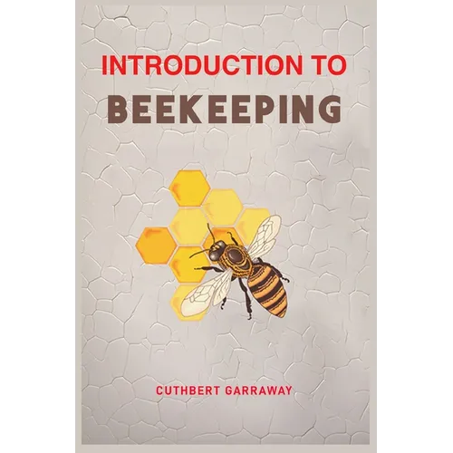 Introduction to Beekeeping: Your Beginner's Handbook to the World of Beekeeping (2024 Crash Course)