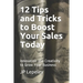 12 Tips and Tricks to Boost Your Sales Today: Innovation and Creativity to Grow Your Business