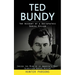 Ted Bundy: The Account of a Sociopathic Serial Killer (Inside the Mind of of America's Most Glorified Serial Killer)