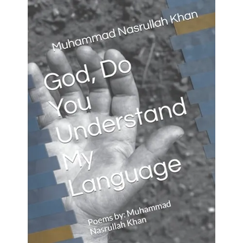 God, Do You Understand My Language: Poems by: Muhammad Nasrullah Khan