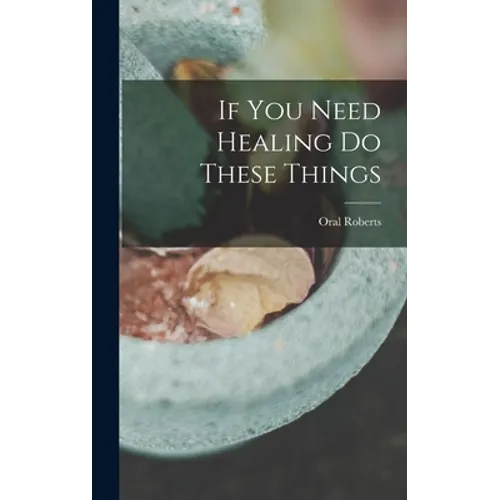 If You Need Healing Do These Things
