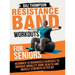 Resistance Band Workouts for Seniors: Beginner to Advanced Exercises to Improve Mobility, Bone Health and Muscle Strength After 60