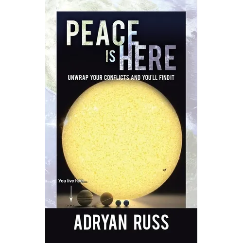 Peace Is Here: Unwrap Your Conflicts and You'll Find It