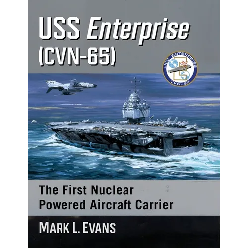 USS Enterprise (CVN-65): The First Nuclear Powered Aircraft Carrier