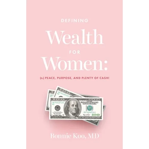 Defining Wealth for Women: (n.) Peace, Purpose, and Plenty of Cash!