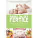 Fabulously Fertile: Supercharge your fertility naturally