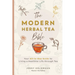 The Modern Herbal Tea Bible: The Essential Herbal Tea Guide Book: Over 100 Recipes & Remedies for Beginners