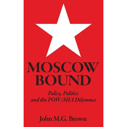 Moscow Bound: Policy, Politics and the POW/MIA Dilemma