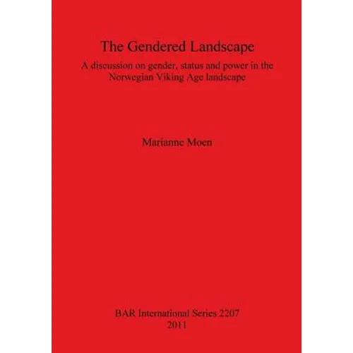 The Gendered Landscape: A discussion on gender, status and power in the Norwegian Viking Age landscape