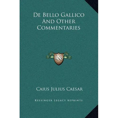 De Bello Gallico And Other Commentaries