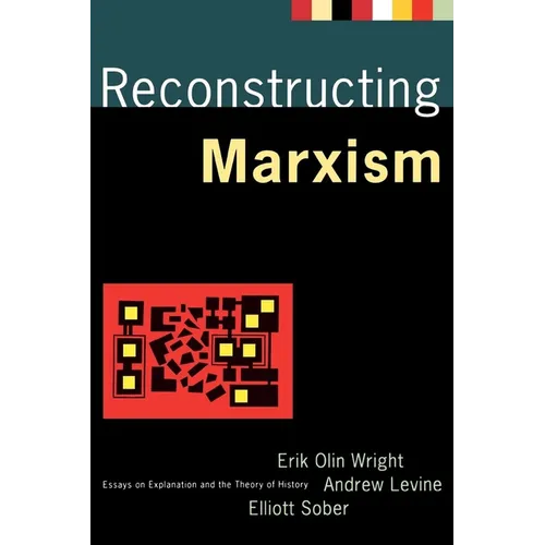 Reconstructing Marxism: Essays on Explanation and the Theory of History