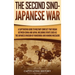 The Second Sino-Japanese War: A Captivating Guide to Military Conflict That Began between China and Japan, Including Events Such as the Japanese Invas