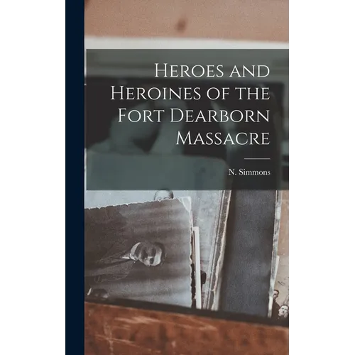 Heroes and Heroines of the Fort Dearborn Massacre