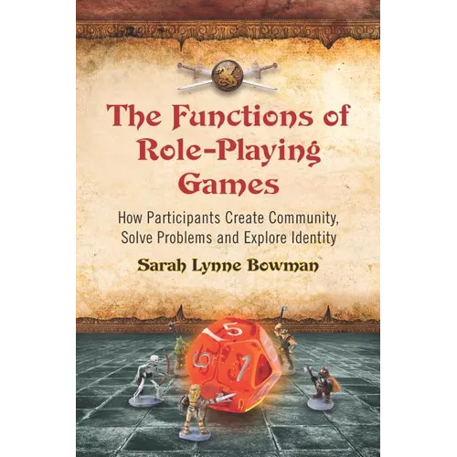 The Functions of Role-Playing Games: How Participants Create Community, Solve Problems and Explore Identity