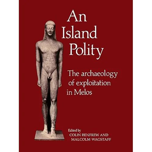 An Island Polity: The Archaeology of Exploitation in Melos