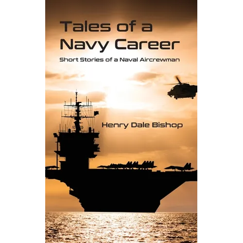 Tales of a Navy Career: Short Stories of a Naval Aircrewman