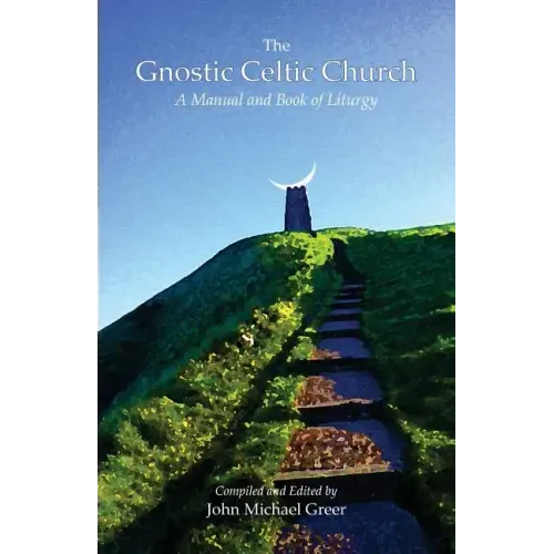 The Gnostic Celtic Church: A Manual and Book of Liturgy
