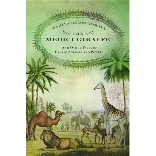 The Medici Giraffe: And Other Tales of Exotic Animals and Power