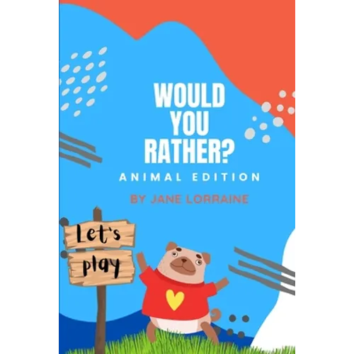 Would You Rather Animal Book: Game book for kids ages 8-12 years old
