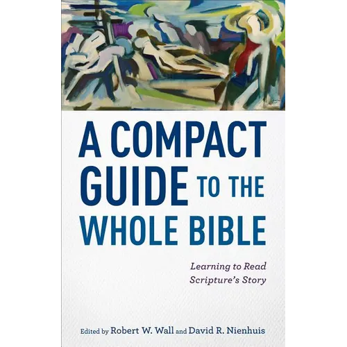 A Compact Guide to the Whole Bible: Learning to Read Scripture's Story