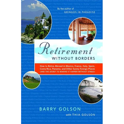 Retirement Without Borders: How to Retire Abroad--In Mexico, France, Italy, Spain, Costa Rica, Panama, and Other Sunny, Foreign Places (and the Secret