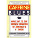 Caffeine Blues: Wake Up to the Hidden Dangers of America's #1 Drug
