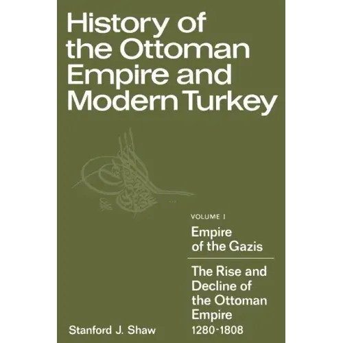 History of the Ottoman Empire and Modern Turkey: Volume 1, Empire of the Gazis: The Rise and Decline of the Ottoman Empire 1280 1808