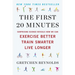 The First 20 Minutes: Surprising Science Reveals How We Can Exercise Better, Train Smarter, Live Longer