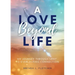 A Love Beyond Life. My Journey from Grief to Everlasting Connection
