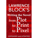 Writing the Novel from Plot to Print to Pixel: Expanded and Updated
