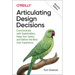 Articulating Design Decisions: Communicate with Stakeholders, Keep Your Sanity, and Deliver the Best User Experience