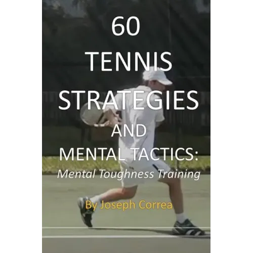 60 Tennis Strategies and Mental Tactics: Mental Toughness Training