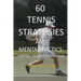 60 Tennis Strategies and Mental Tactics: Mental Toughness Training
