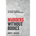 Murders without Bodies: The Case Files of America's Top "No Body" Homicide Prosecutor