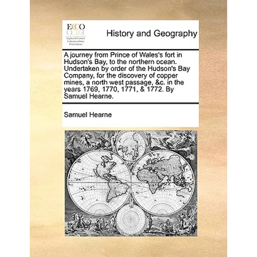 A journey from Prince of Wales's fort in Hudson's Bay, to the northern ocean. Undertaken by order of the Hudson's Bay Company, for the discovery of co