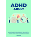 ADHD adult - Essential Guide to Tackle ADD/ADHD, Guidance & Advice to Restore Attention and Reduce Hyperactivity + Tips to thrive in the workplace, Ma