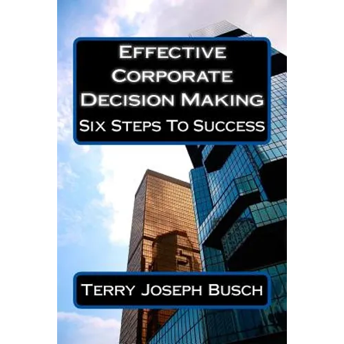 Effective Corporate Decision Making: Six Steps to Success
