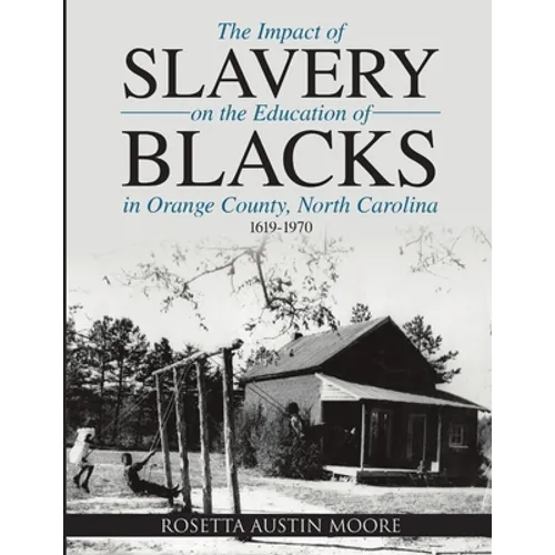 The Impact of Slavery On the Education of Blacks in Orange County, North Carolina: 1619-1970