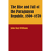 The Rise and Fall of the Paraguayan Republic, 1800-1870