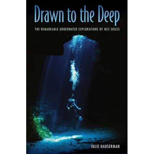 Drawn to the Deep: The Remarkable Underwater Explorations of Wes Skiles