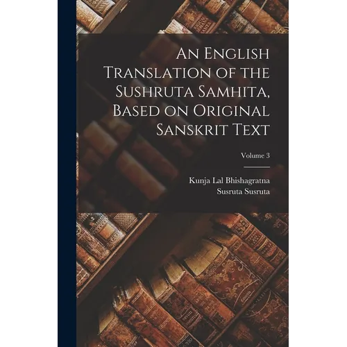 An English Translation of the Sushruta Samhita, Based on Original Sanskrit Text; Volume 3