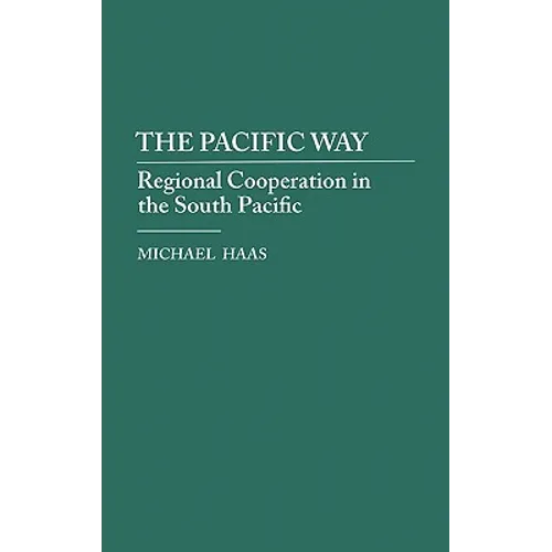 The Pacific Way: Regional Cooperation in the South Pacific