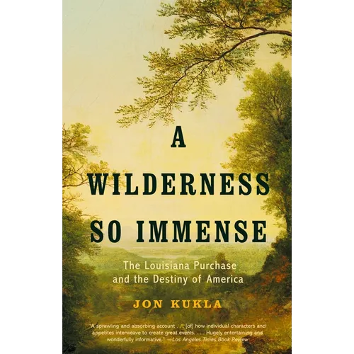 A Wilderness So Immense: The Louisiana Purchase and the Destiny of America