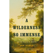 A Wilderness So Immense: The Louisiana Purchase and the Destiny of America
