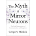 Myth of Mirror Neurons: The Real Neuroscience of Communication and Cognition
