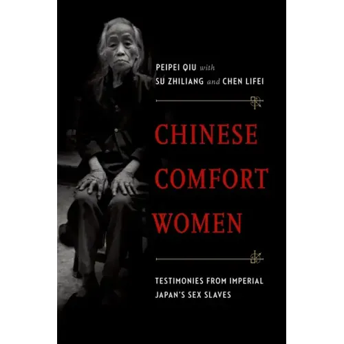 Chinese Comfort Women: Testimonies from Imperial Japan's Sex Slaves