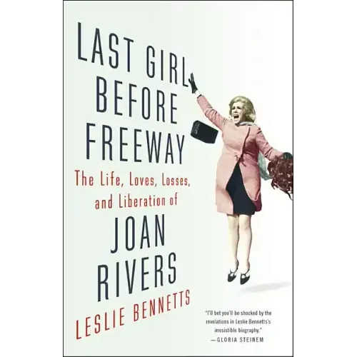 Last Girl Before Freeway: The Life, Loves, Losses, and Liberation of Joan Rivers